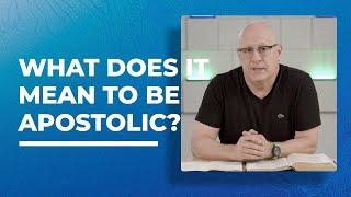 What Does It Mean to Be Apostolic?